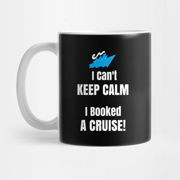 Funny Cruise Shirt I Cant Keep Calm I Booked A Cruise Ship by kdspecialties